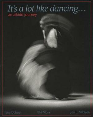It's a Lot Like Dancing: An Aikido Journey by Terry Dobson