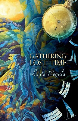 Gathering Lost Time by Linda Regula