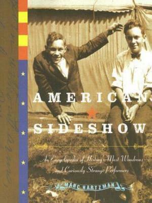 American Sideshow: An Encyclopedia of History's Most Wondrous and Curiously Strange Performers by Marc Hartzman