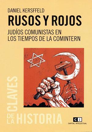 Rusos y rojos. Judíos comunistas en los tiempos de la Comintern by Daniel Kersffeld