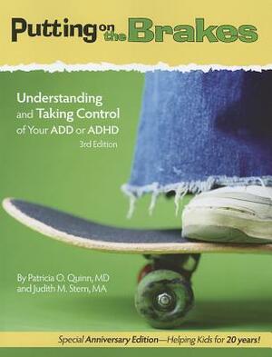 Putting on the Brakes: Understanding and Taking Control of Your ADD or ADHD by Patricia O. Quinn, Judith M. Stern
