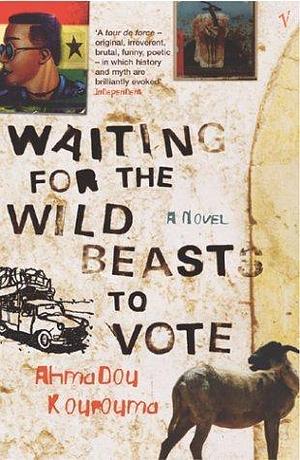 Waiting For The Wild Beasts To Vote by Ahmadou Kourouma, Ahmadou Kourouma