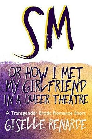 SM, or How I Met My Girlfriend in a Queer Theatre by Giselle Renarde