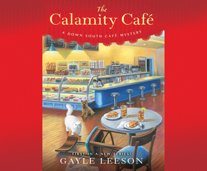 The Calamity Cafè: A Down South Cafs Mystery by Gayle Leeson