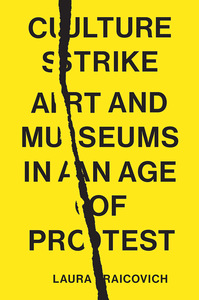 Culture Strike: Art and Museums in an Age of Protest by Laura Raicovich