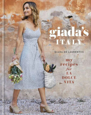 Giada's Italy: My Recipes for La Dolce Vita: A Cookbook by Giada De Laurentiis