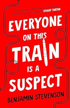 Everyone On This Train Is A Suspect by Benjamin Stevenson