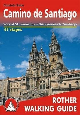 Camino de Santiago: Way of St. James from the Pyrennees to Santiago - ROTH.E4835 (Rother Walking Guide) by Gill Round, Cordula Rabe