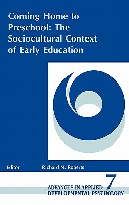 Coming Home to Preschool: The Sociocultural Context of Early Education by 