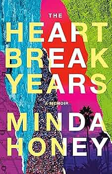 The Heartbreak Years: A Memoir by Minda Honey