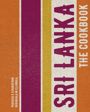 Sri Lanka: The Cookbook by Niranjala M. Ellawala, Prakash K. Sivanathan