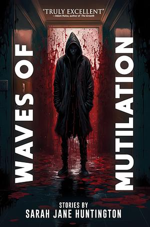 Waves of Mutilation: A Collection of Short Horror, Science Fiction, and Fantasy Stories by Sarah Jane Huntington, Sarah Jane Huntington, Velox Books