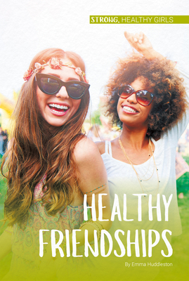Healthy Friendships by Emma Huddleston