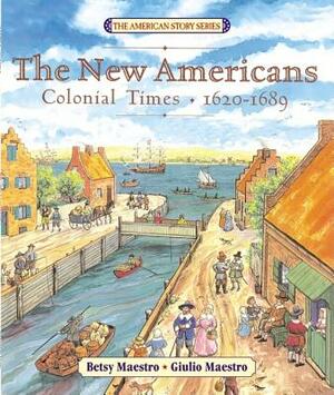 The New Americans: Colonial Times: 1620-1689 by Betsy Maestro
