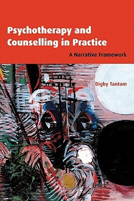 Psychotherapy and Counselling in Practice: A Narrative Framework by Digby Tantam