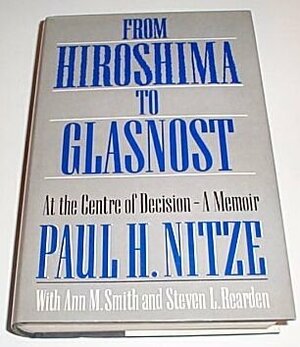 From Hiroshima to Glasnost: A Memoir of Five Perilous Decades by Paul H. Nitze, Ann M. Smith