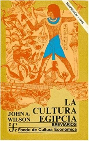 La Cultura Egipcia by John A. Wilson