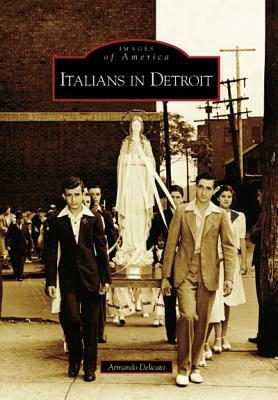 Italians in Detroit by Armando Delicato