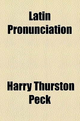 Latin Pronunciation by Harry Thurston Peck