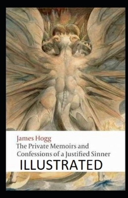 The Private Memoirs and Confessions of a Justified Sinner Illustrated by James Hogg