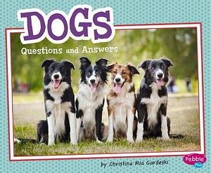 Dogs: Questions and Answers by Christina MIA Gardeski