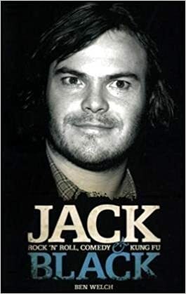 Jack Black: Rock 'n' Roll, Comedy & Kung Fu. by Ben Welch by Ben Welch