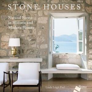 Stone Houses: Natural Forms in Historic and Modern Homes by Linda Leigh Paul