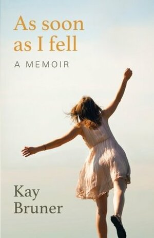 As Soon as I Fell by Kay Bruner