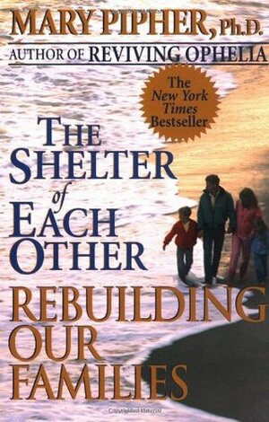 The Shelter of Each Other by Mary Pipher