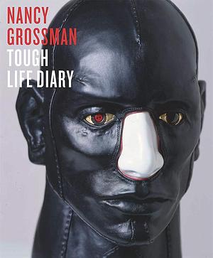 Nancy Grossman: Tough Life Diary by Ian Berry