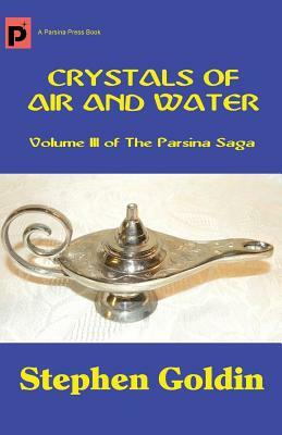 Crystals of Air and Water: Volume III of The Parsina Saga by Stephen Goldin