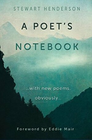 A Poet's Notebook: With New Poems, Obviously by Stewart Henderson