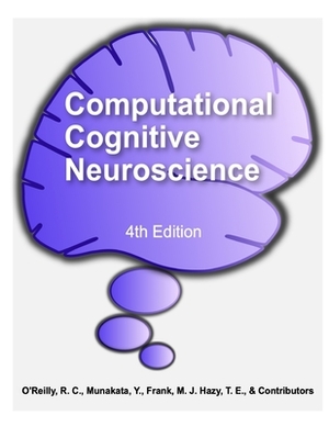 Computational Cognitive Neuroscience by Thomas Hazy, Michael Frank, Yuko Munakata