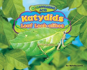 Katydids: Leaf Look-Alikes by Natalie Lunis