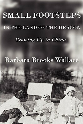 Small Footsteps in the Land of the Dragon by Barbara Brooks Wallace