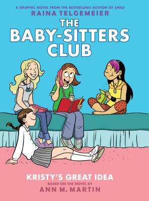 Kristy's Great Idea (the Baby-Sitters Club Graphic Novel #1): A Graphix Book, Volume 1: Full-Color Edition by Ann M. Martin