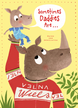 Sometimes Daddies Are… by Guido van Genechten