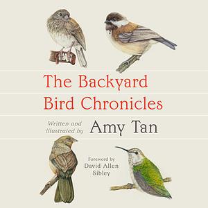 The Backyard Bird Chronicles by Amy Tan