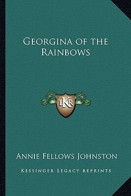 Georgina of the Rainbows by Annie Fellows Johnston