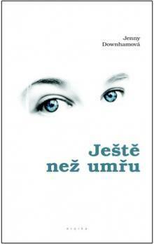 Ještě než umřu by Jenny Downham, Kateřina Lipenská