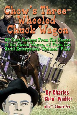 Chow's Three-Wheeled Chuck Wagon: His More Refined Recipes by T. Edward Fox, Chow Winkler, Thomas Hudson