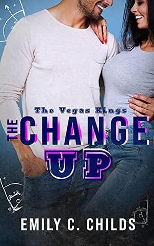 The Changeup by Emily C. Childs, Emily C. Childs