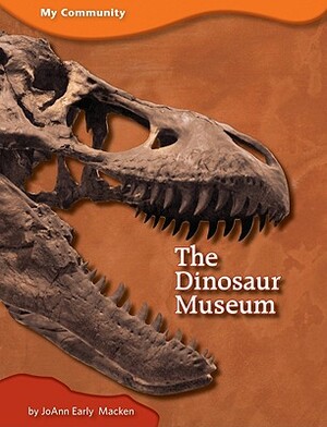 The Dinosaur Museum by JoAnn Early Macken