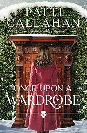 Once Upon a Wardrobe by Patti Callahan