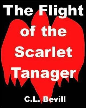 The Flight of the Scarlet Tanager by C.L. Bevill, C.L. Bevill