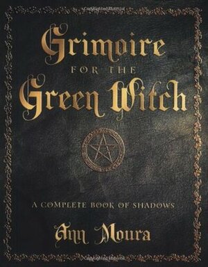 Grimoire for the Green Witch: A Complete Book of Shadows by Connie Hill, Ann Moura