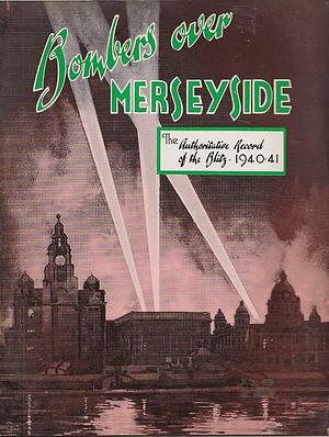 Bombers Over Merseyside: The Authoritative Record of the Blitz, 1940-1941 by Fritz Spiegl