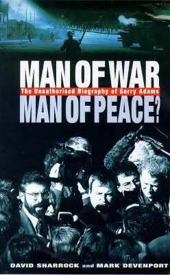 Man of War, Man of Peace?: The Unauthorized Biography of Gerry Adams by Mark Devenport, David L. Sharrock