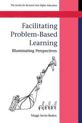 Facilitating Problem-Based Learning by Maggi Savin-Baden