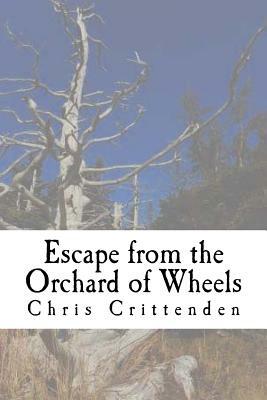 Escape from the Orchard of Wheels by Chris Crittenden